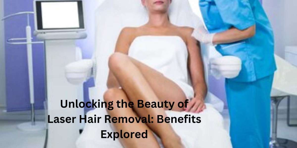 Unlocking the Beauty of Laser Hair Removal: Benefits Explored