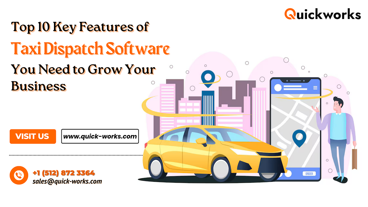 Top 10 Key Features of Taxi Dispatch Software You Need to Grow Your Business | by Quickworks | May, 2024 | Medium