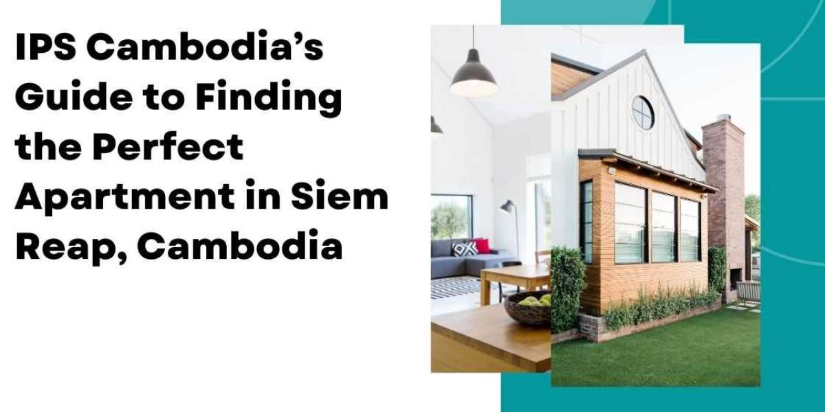 IPS Cambodia’s Guide to Finding the Perfect Apartment in Siem Reap, Cambodia