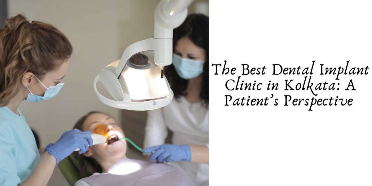 The Best Dental Implant Clinic in Kolkata: A Patient’s Perspective