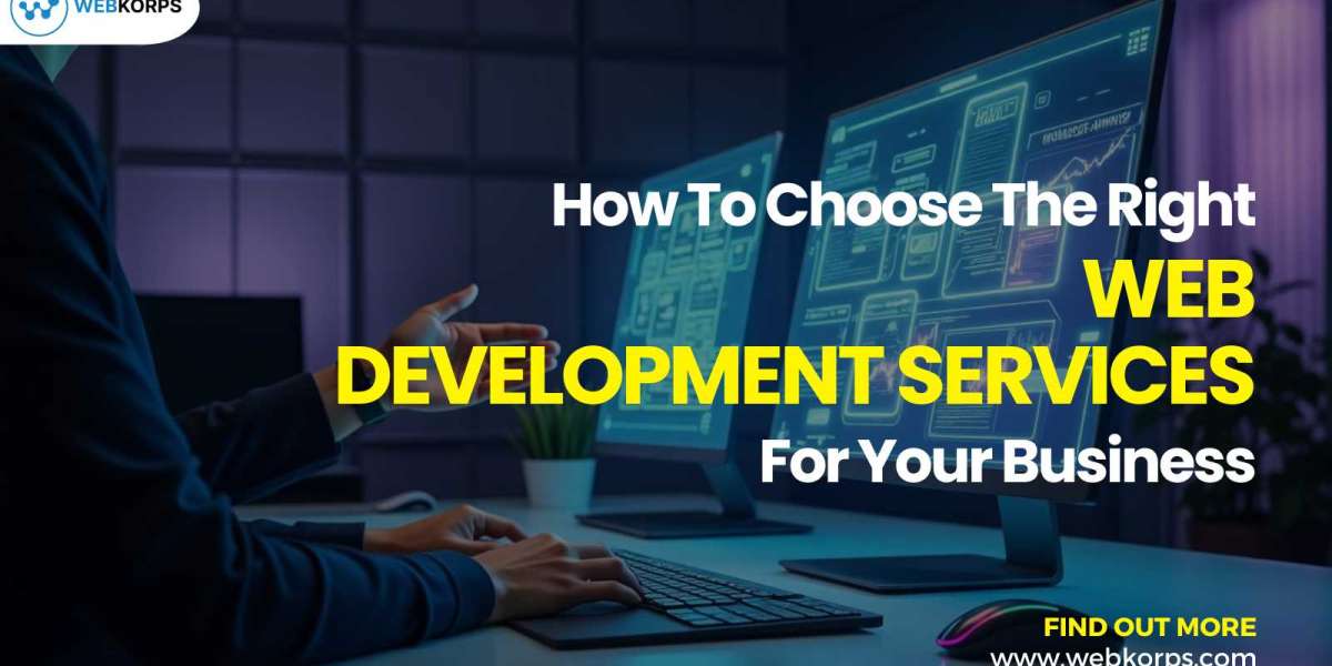 How to Choose the Right Web Development Services for Your Business